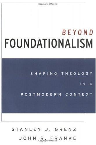 Beyond Foundationalism: Shaping Theology in a Postmodern Context