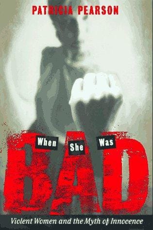 When she was bad: violent women & the myth of innocence
