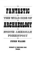 Fantastic archaeology: the wild side of North American prehistory