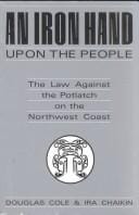 An iron hand upon the people: the law against the potlatch on the Northwest coast