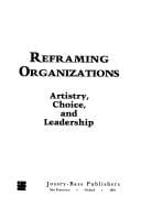 Reframing organizations: artistry, choice, and leadership