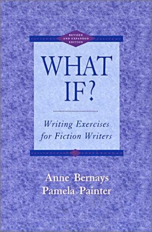 What If? Writing Exercises for Fiction Writers, Second Edition