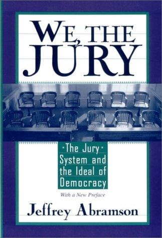We, the jury: the jury system and the ideal of democracy : with a new preface