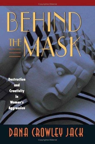 Behind the Mask: Destruction and Creativity in Womens Aggression