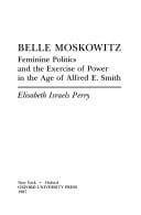 Belle Moskowitz: feminine politics and the exercise of power in the age of Alfred E. Smith