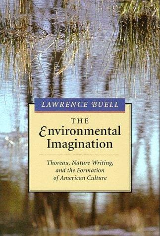 The Environmental Imagination: Thoreau, Nature Writing, and the Formation of American Culture