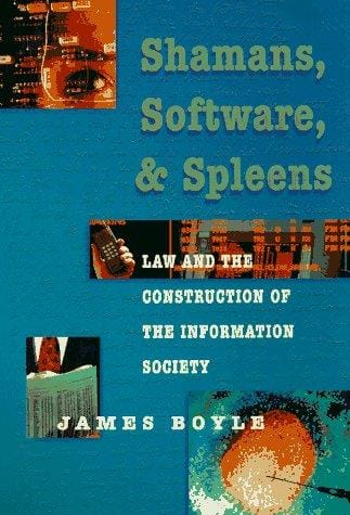 Shamans, Software and Spleens: Law and the Construction of the Information Society