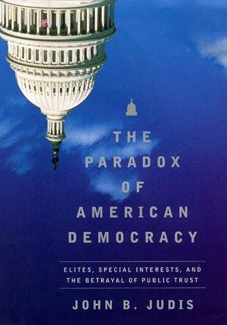 The paradox of American democracy: elites, special interests, and the betrayal of the public trust