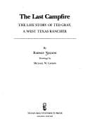 The last campfire: the life story of Ted Gray, a west Texas rancher