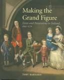 Making the grand figure: lives and possessions in Ireland, 1641-1770