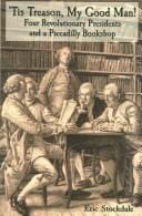 'Tis treason, my good man!: four revolutionary presidents and a Piccadilly bookshop