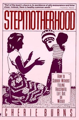 Stepmotherhood: how to survive without feeling frustrated, left out, or wicked