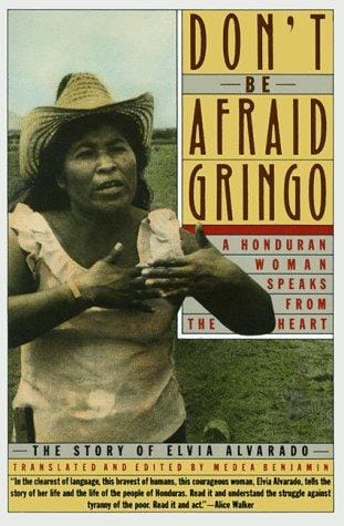 Don't Be Afraid, Gringo: A Honduran Woman Speaks From The Heart: The Story of Elvia Alvarado