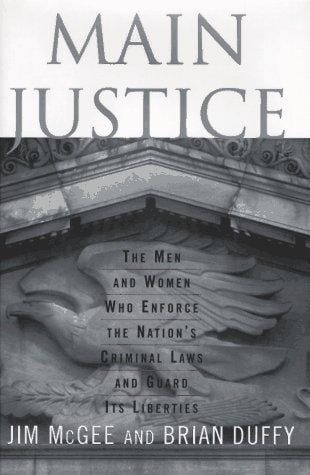 Main justice: the men and women who enforce the nation's criminal laws and guard its liberties