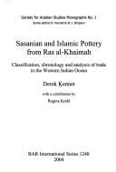 SASANIAN AND ISLAMIC POTTERY FROM RAS AL-KHAIMAH: CLASSIFICATION, CHRONOLOGY AND ANALYSIS OF TRADE IN THE WESTERN...