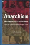 Anarchism: A Documentary History of Libertarian Ideas; Volume One, From Anarchy to Anarchism (300CE to 1939)