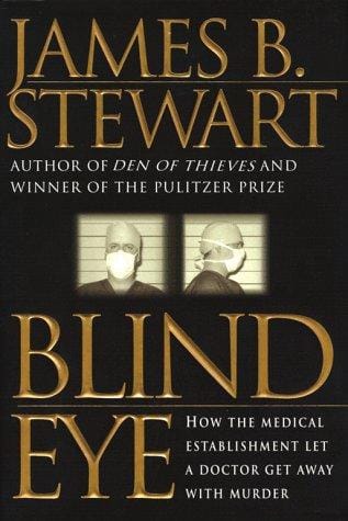 Blind Eye: How the Medical Establishment Let a Doctor Get Away with Murder