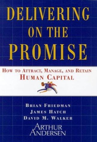 Delivering on the promise: how to attract, manage, and retain human capital