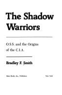 shadow warriors: O.S.S. and the origins of the C.I.A.