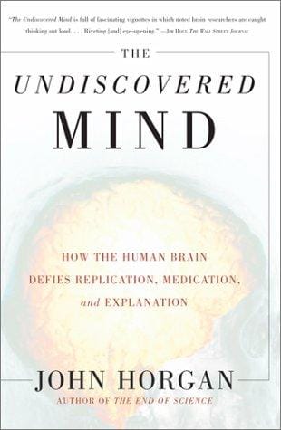 The Undiscovered Mind: How the Human Brain Defies Replication, Medication, and Explanation