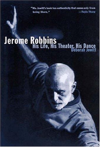 Jerome Robbins: His Life, His Theater, His Dance
