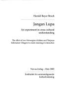 Jangan Lupa: an experiment in cross cultural understanding : the effort of two Norwegian children and Timpaus Indonesian villagers to create meaning in interaction
