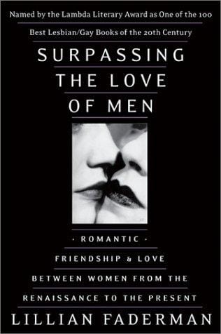 Surpassing the love of men: romantic friendship and love between women from the Renaissance to the present