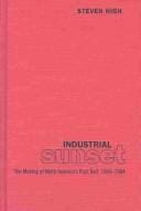 Industrial sunset: the making of North America's rust belt, 1969-1984