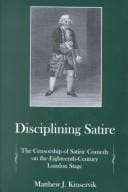 Disciplining satire: the censorship of satiric comedy on the eighteenth-century London stage