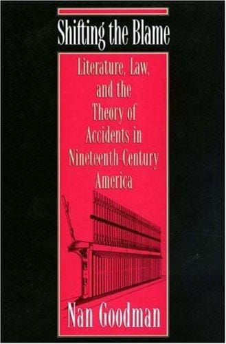 Shifting the blame: literature, law, and the theory of accidents in nineteenth-century America
