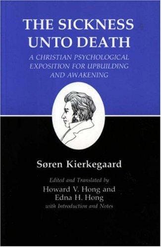 The Sickness Unto Death: A Christian Psychological Exposition For Upbuilding And Awakening (Kierkegaard's Writings, Vol 19)