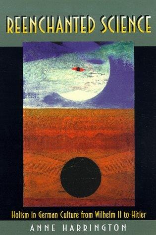Reenchanted science: holism in German culture from Wilhelm II to Hitler