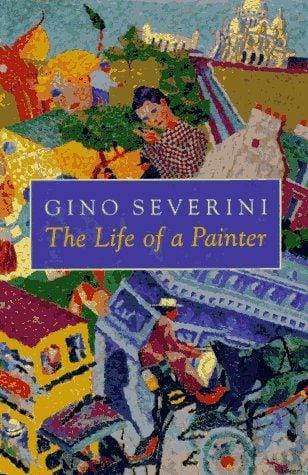 The life of a painter: the autobiography of Gino Severini