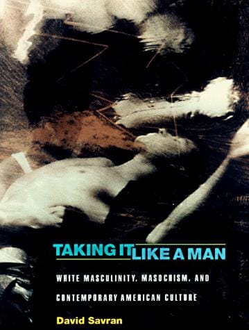 Taking it like a man: white masculinity, masochism, and contemporary American culture