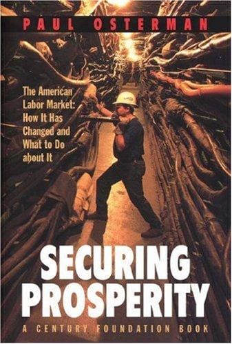 Securing Prosperity: The American Labor Market: How It Has Changed and What to Do about It (A Century Foundation Book)