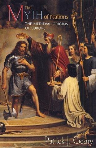 The Myth of Nations: The Medieval Origins of Europe