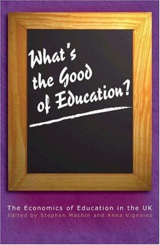What's the good of education?: the economics of education in the UK