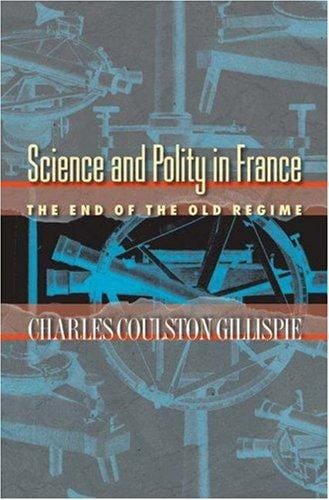 Science and polity in France: the end of the old regime