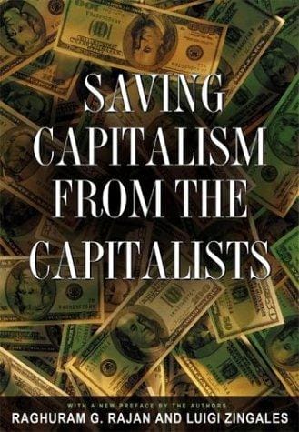 Saving capitalism from the capitalists: unleashing the power of financial markets to create wealth and spread opportunity