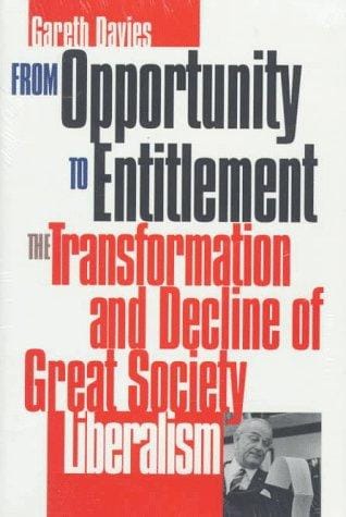 From opportunity to entitlement: the transformation and decline of Great Society liberalism