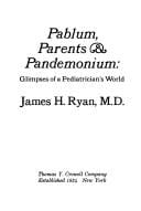 Pablum, parents, & pandemonium: glimpses of a pediatrician's world
