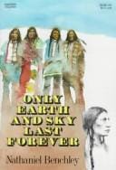 Only earth and sky last forever.