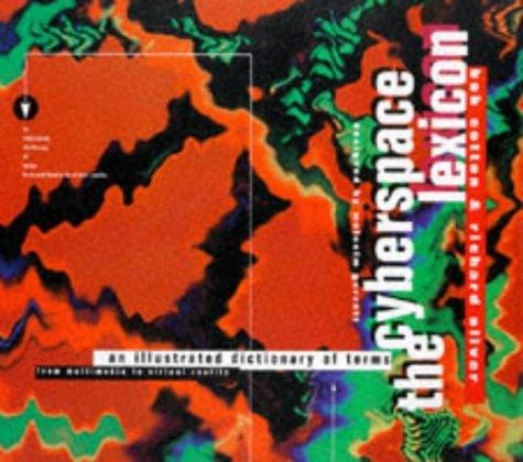 The cyberspace lexicon: an illustrated dictionary of terms from multimedia to virtual reality