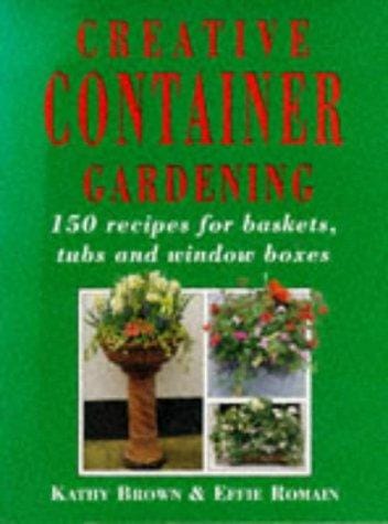 Creative Container Gardening: 150 Recipes for Baskets, Tubs and Window Boxes (Mermaid Books)