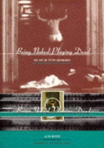 Being Naked--Playing Dead: The Art of Peter Greenaway