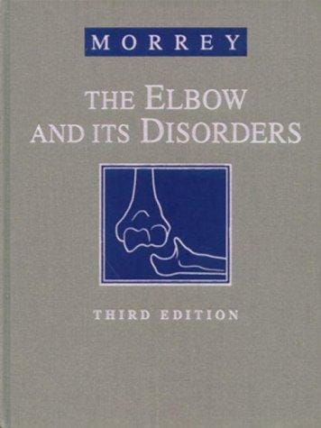 The Elbow and Its Disorders (Elbow & Its Disorders (Morrey))