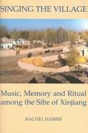 SINGING THE VILLAGE: MUSIC, MEMORY AND RITUAL AMONG THE SIBE OF XINJIANG.
