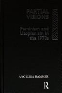 Partial Visions: Feminism and Utopianism in the 1970s