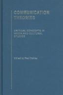 Communication Theories: Critical Concepts in Media and Cultural Studies / Edited by Paul Cobley