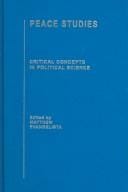 Peace Studies, Volume 2 (Critical Concepts in Political Science)